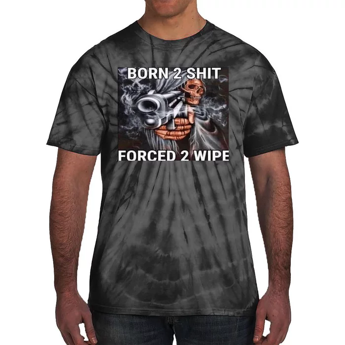 Born To Shit, Forced To Wipe Funny Meme Tie-Dye T-Shirt