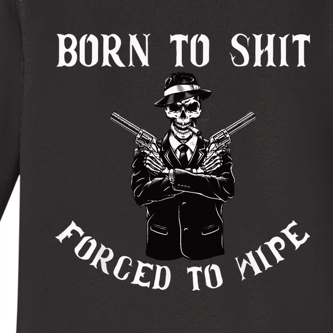 Born to shut forced to wipe Baby Long Sleeve Bodysuit