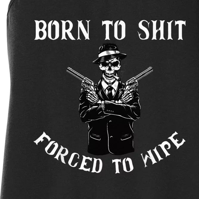 Born to shut forced to wipe Women's Racerback Tank