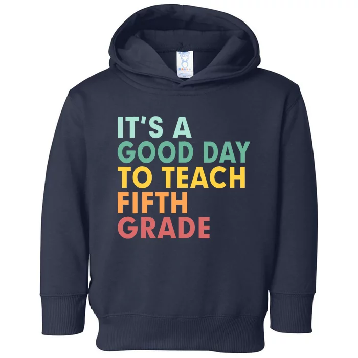 Back To School It's A Good Day To Teach Fifth Grade Teacher Toddler Hoodie