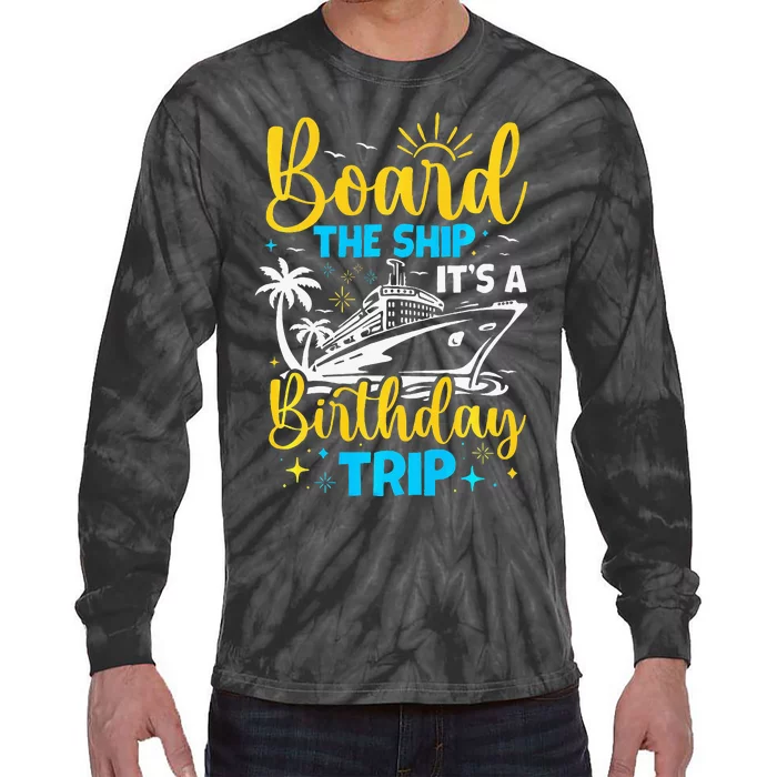 Board The Ship It's A Birthday Trip Cruise Cruising Vacation Tie-Dye Long Sleeve Shirt