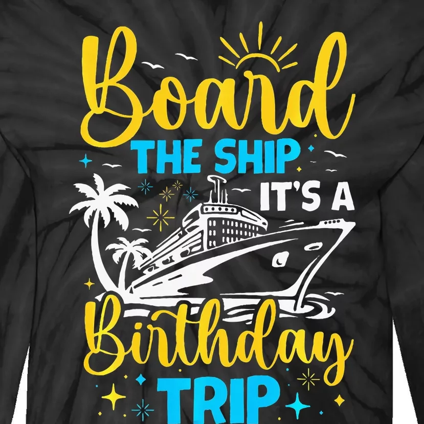 Board The Ship It's A Birthday Trip Cruise Cruising Vacation Tie-Dye Long Sleeve Shirt