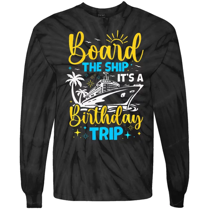 Board The Ship It's A Birthday Trip Cruise Cruising Vacation Tie-Dye Long Sleeve Shirt