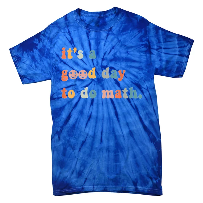 Back To School Its A Good Day To Do Math Teachers Gift Tie-Dye T-Shirt