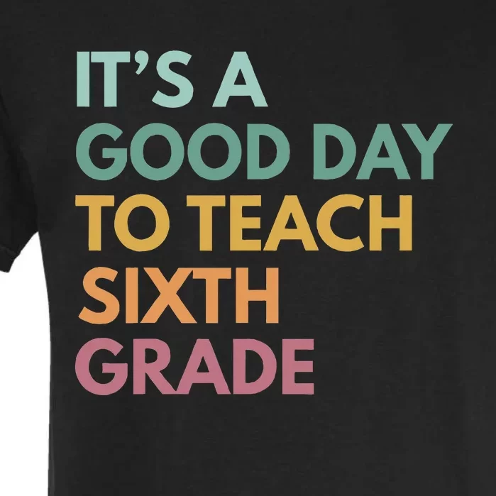 Back To School Its A Good Day To Teach Sixth Grade Teacher Garment-Dyed Heavyweight T-Shirt