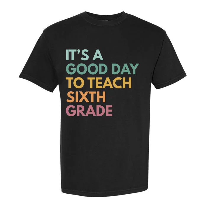 Back To School Its A Good Day To Teach Sixth Grade Teacher Garment-Dyed Heavyweight T-Shirt