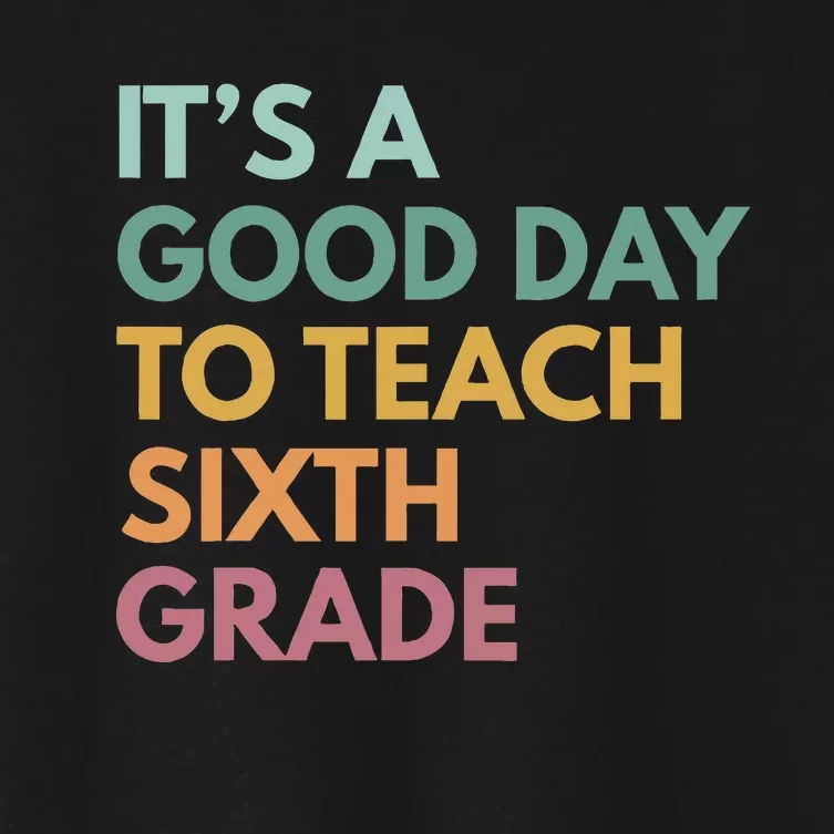 Back To School Its A Good Day To Teach Sixth Grade Teacher Women's Crop Top Tee