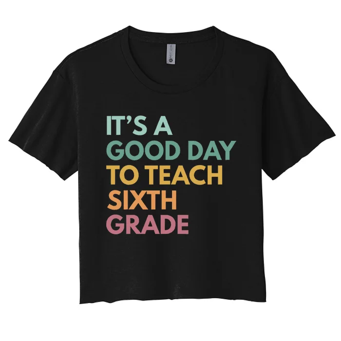 Back To School Its A Good Day To Teach Sixth Grade Teacher Women's Crop Top Tee