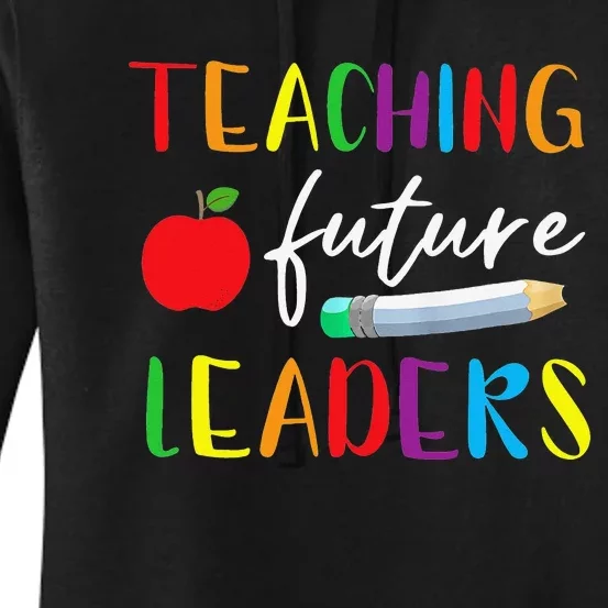 Back To School Teaching Future Leaders Teacher Life Gifts Women's Pullover Hoodie