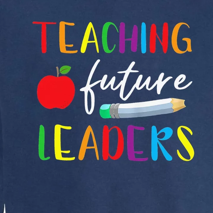 Back To School Teaching Future Leaders Teacher Life Gifts Garment-Dyed Sweatshirt