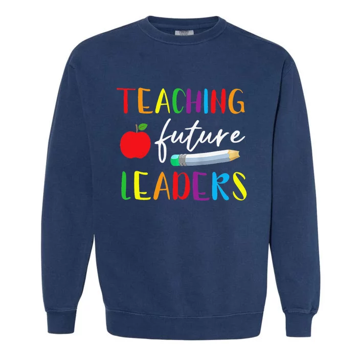 Back To School Teaching Future Leaders Teacher Life Gifts Garment-Dyed Sweatshirt