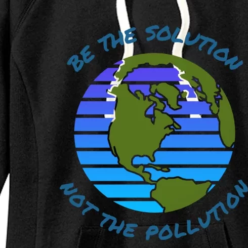 Be The Solution Not Pollution Environt Awareness Recycle Meaningful Gift Women's Fleece Hoodie