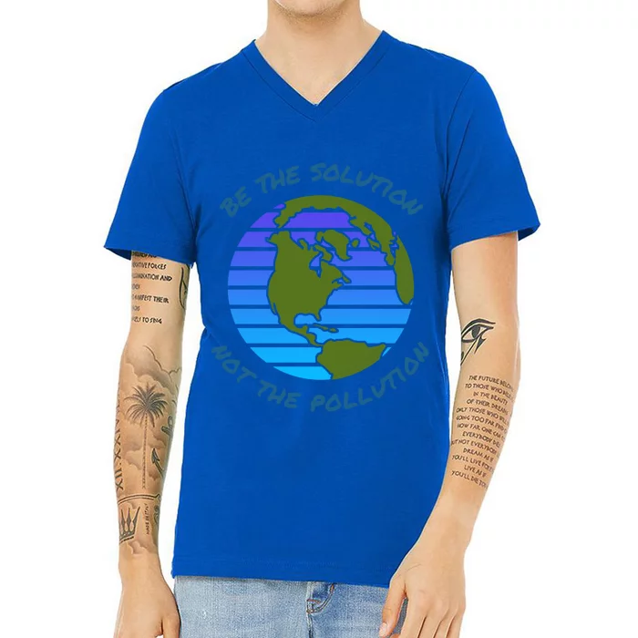 Be The Solution Not Pollution Environt Awareness Recycle Meaningful Gift V-Neck T-Shirt