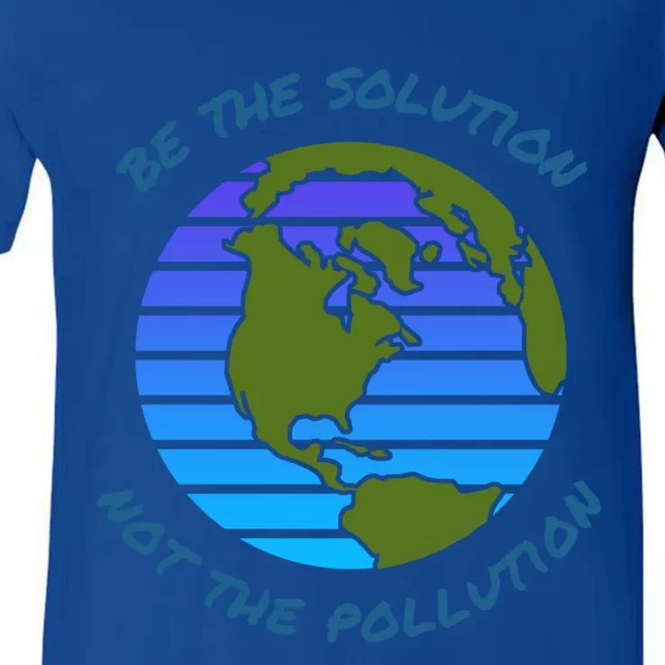 Be The Solution Not Pollution Environt Awareness Recycle Meaningful Gift V-Neck T-Shirt