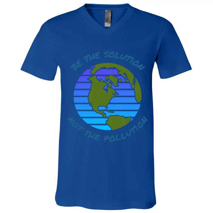 Be The Solution Not Pollution Environt Awareness Recycle Meaningful Gift V-Neck T-Shirt