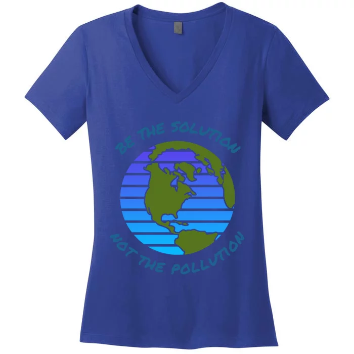 Be The Solution Not Pollution Environt Awareness Recycle Meaningful Gift Women's V-Neck T-Shirt