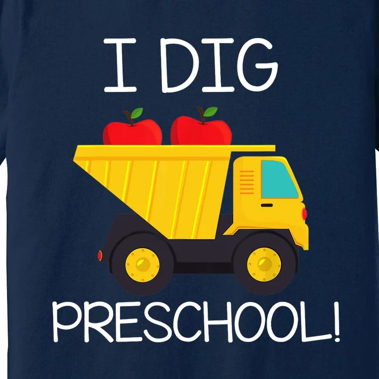 Back to School I Dig Preschool Dump Truck Boy Girl Premium T-Shirt