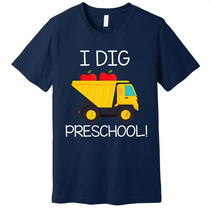 Back to School I Dig Preschool Dump Truck Boy Girl Premium T-Shirt