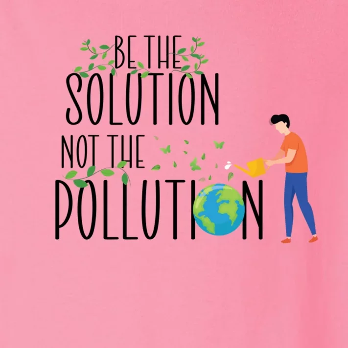 Be The Solution Not Pollution Support The Environt Earth Funny Gift Toddler Long Sleeve Shirt