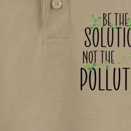 Be The Solution Not Pollution Support The Environt Earth Funny Gift Dry Zone Grid Performance Polo