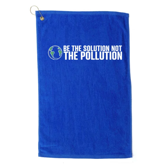 Be The Solution Not The Pollution Gift Climate Change Gift Platinum Collection Golf Towel