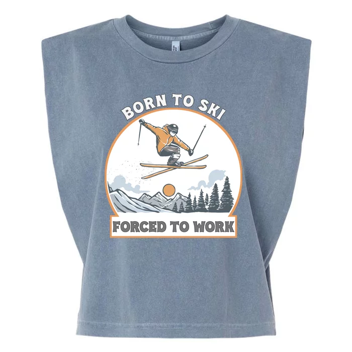 Born To Ski Forced To Work Funny Skier Skiing Winter Sports Garment-Dyed Women's Muscle Tee