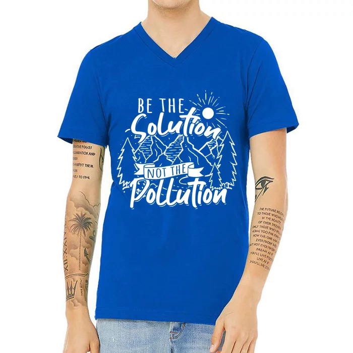 Be The Solution Not The Pollution Gift Climate Change Gift V-Neck T-Shirt