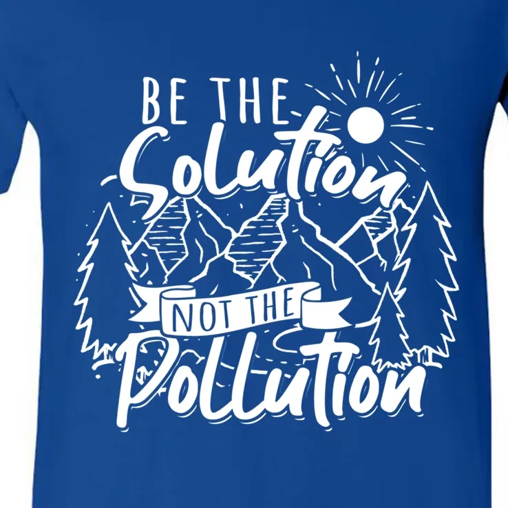 Be The Solution Not The Pollution Gift Climate Change Gift V-Neck T-Shirt