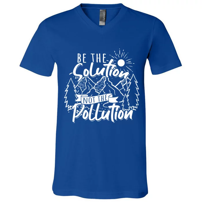 Be The Solution Not The Pollution Gift Climate Change Gift V-Neck T-Shirt