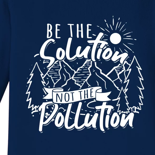 Be The Solution Not The Pollution Gift Climate Change Gift Baby Long Sleeve Bodysuit