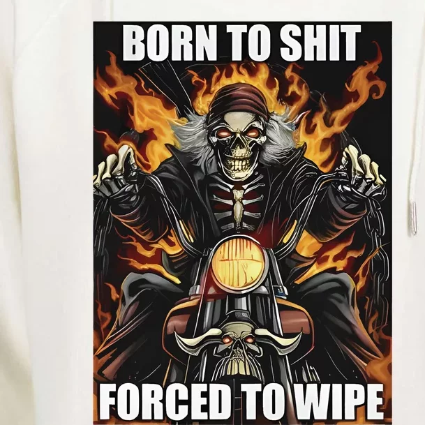 Born To Shit Forced To Wipe Womens Funnel Neck Pullover Hood