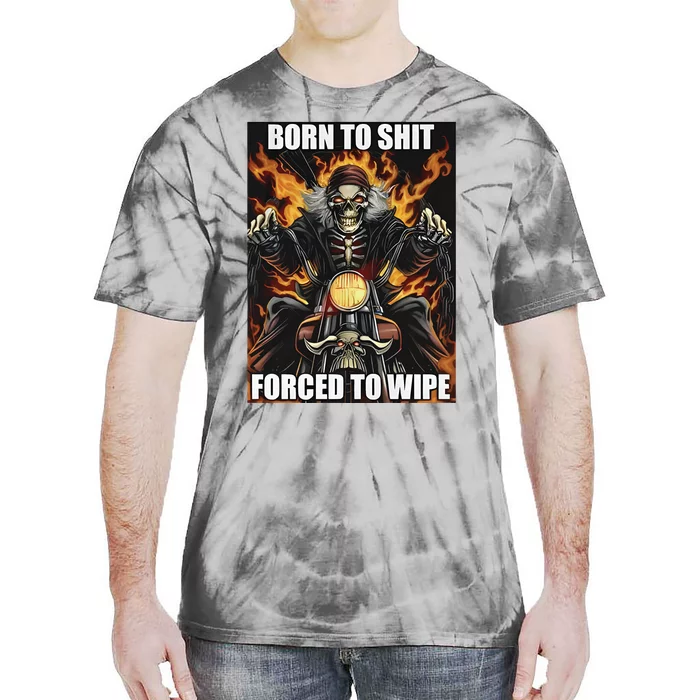 Born To Shit Forced To Wipe Tie-Dye T-Shirt