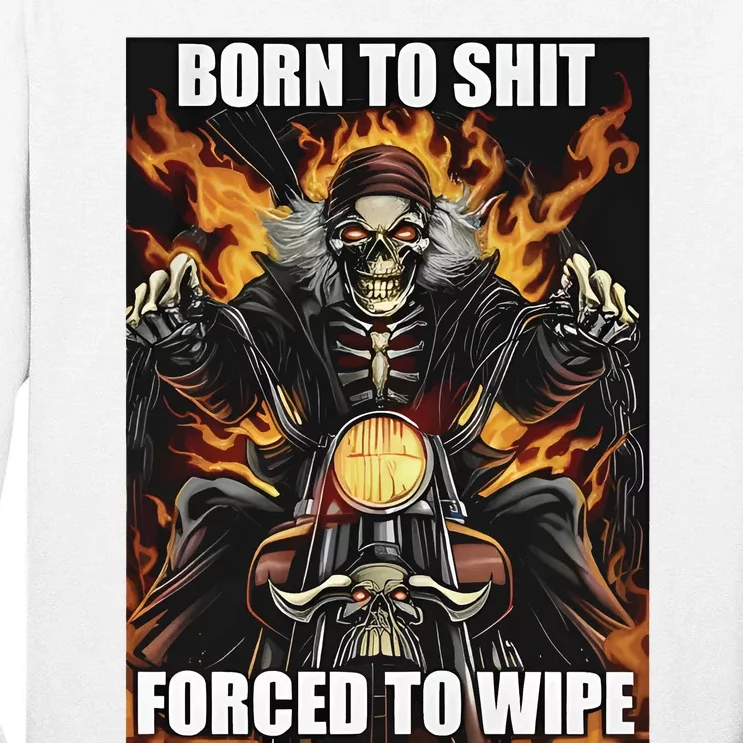 Born To Shit Forced To Wipe Tall Long Sleeve T-Shirt