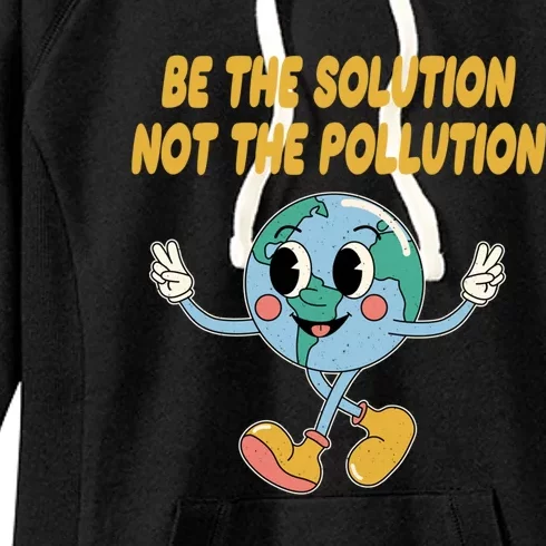 Be The Solution Not The Pollution Ecology Sustainable Gift Women's Fleece Hoodie