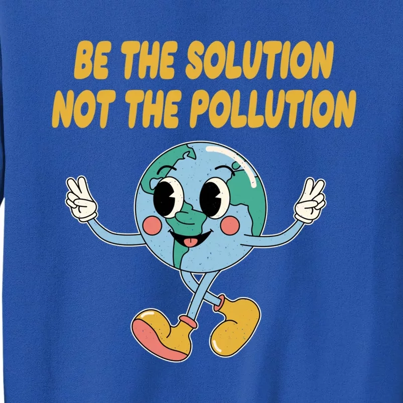 Be The Solution Not The Pollution Ecology Sustainable Gift Sweatshirt