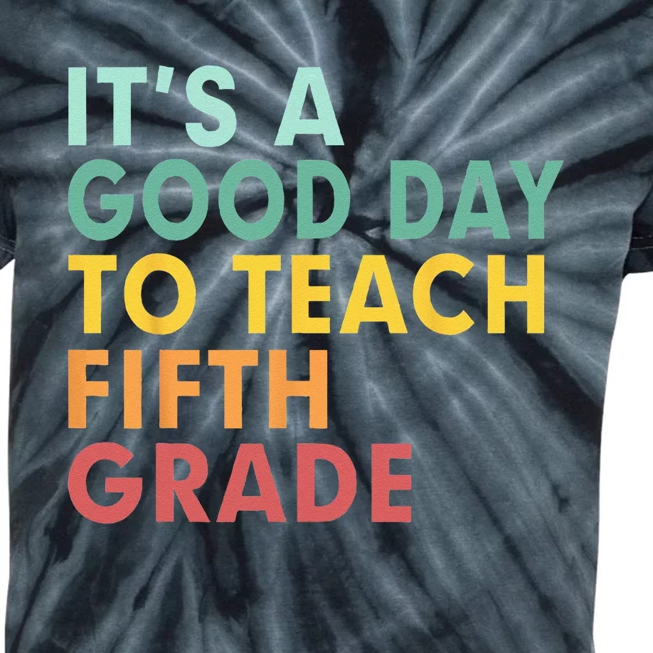 Back To School Its A Good Day To Teach Fifth Grade Teacher Kids Tie-Dye T-Shirt