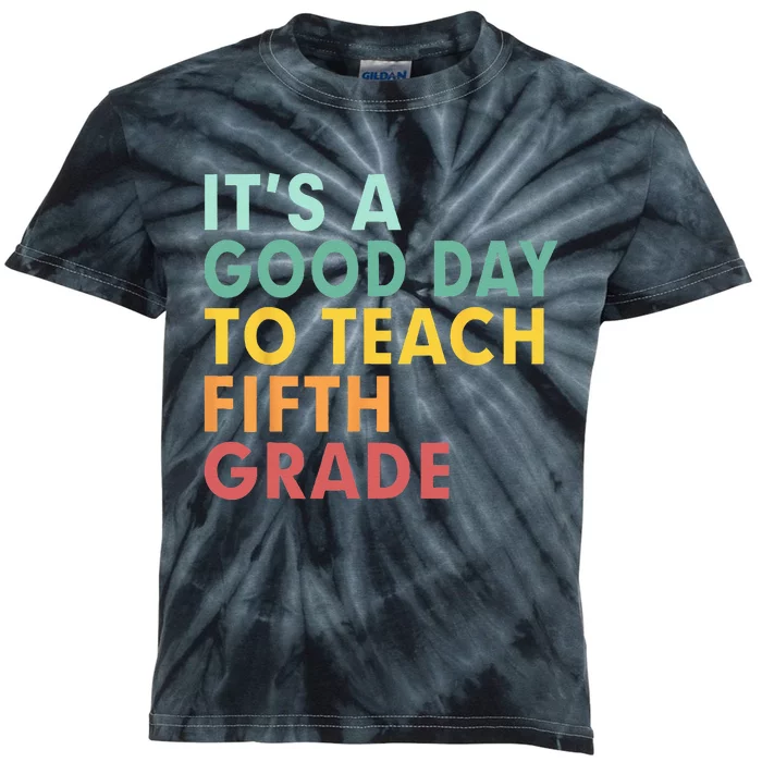 Back To School Its A Good Day To Teach Fifth Grade Teacher Kids Tie-Dye T-Shirt