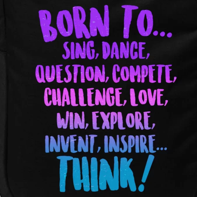 Born To Sing Dance Think Impact Tech Backpack