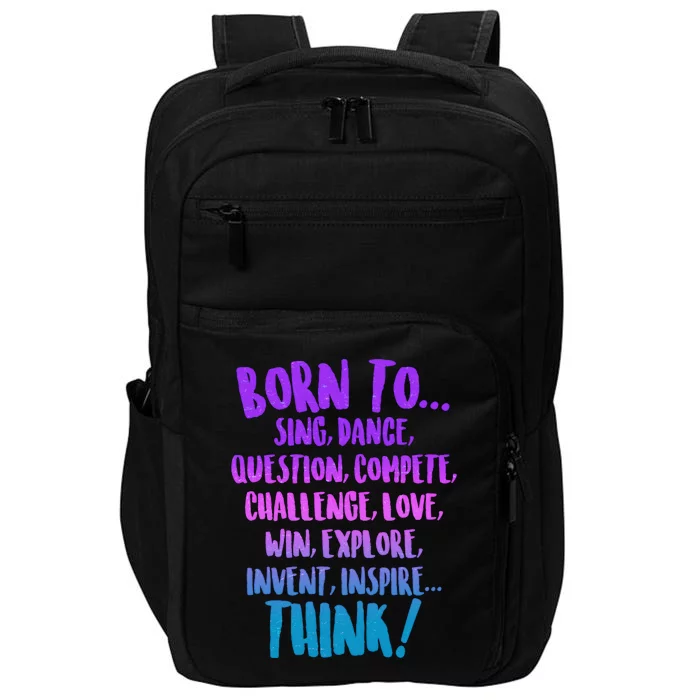 Born To Sing Dance Think Impact Tech Backpack