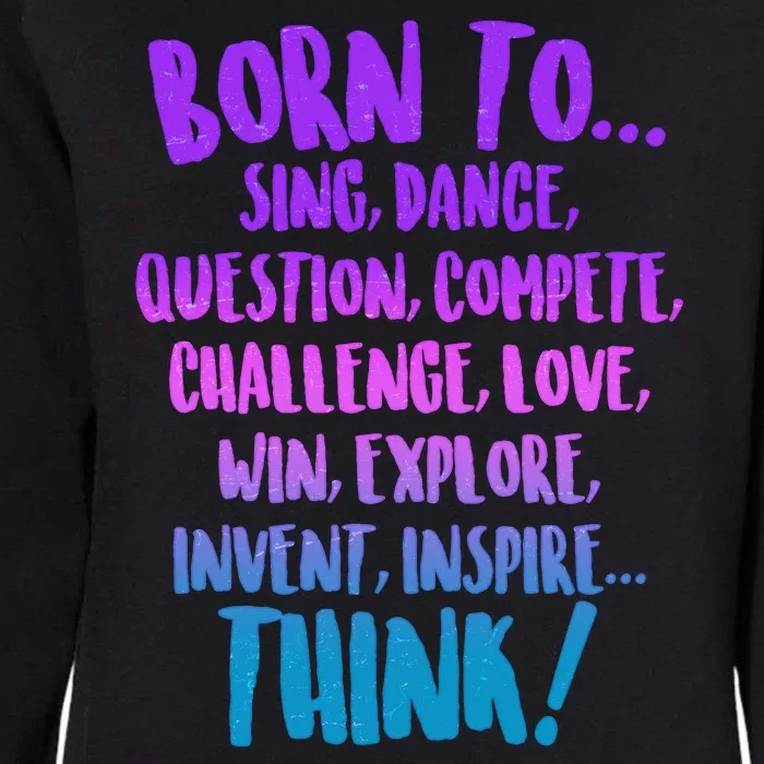 Born To Sing Dance Think Womens California Wash Sweatshirt