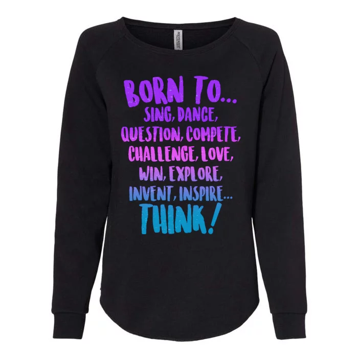 Born To Sing Dance Think Womens California Wash Sweatshirt