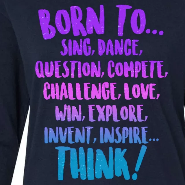 Born To Sing Dance Think Womens Cotton Relaxed Long Sleeve T-Shirt