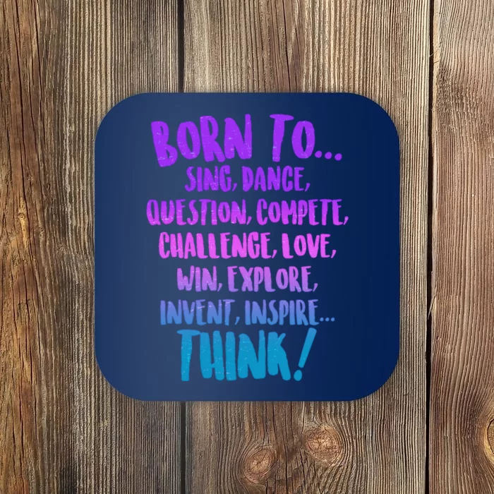 Born To Sing Dance Think Coaster