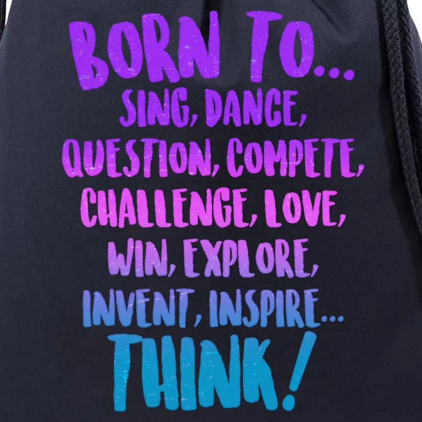 Born To Sing Dance Think Drawstring Bag