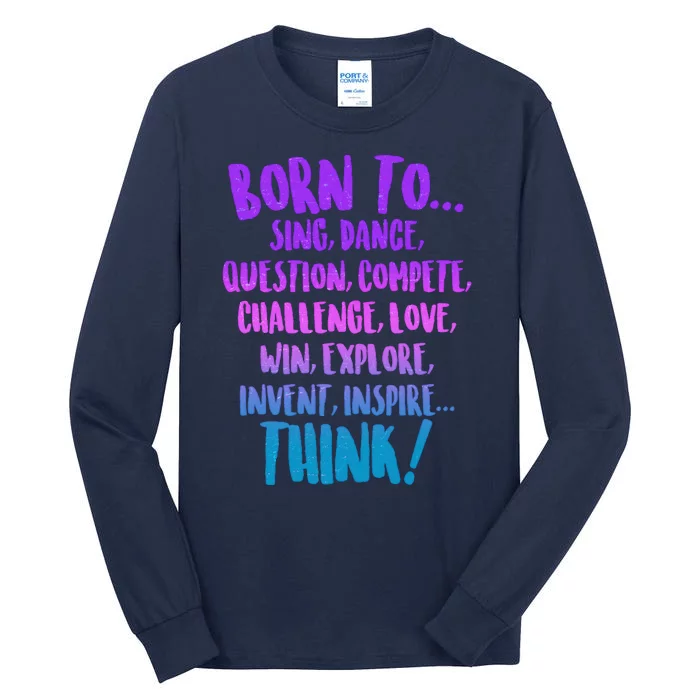 Born To Sing Dance Think Tall Long Sleeve T-Shirt