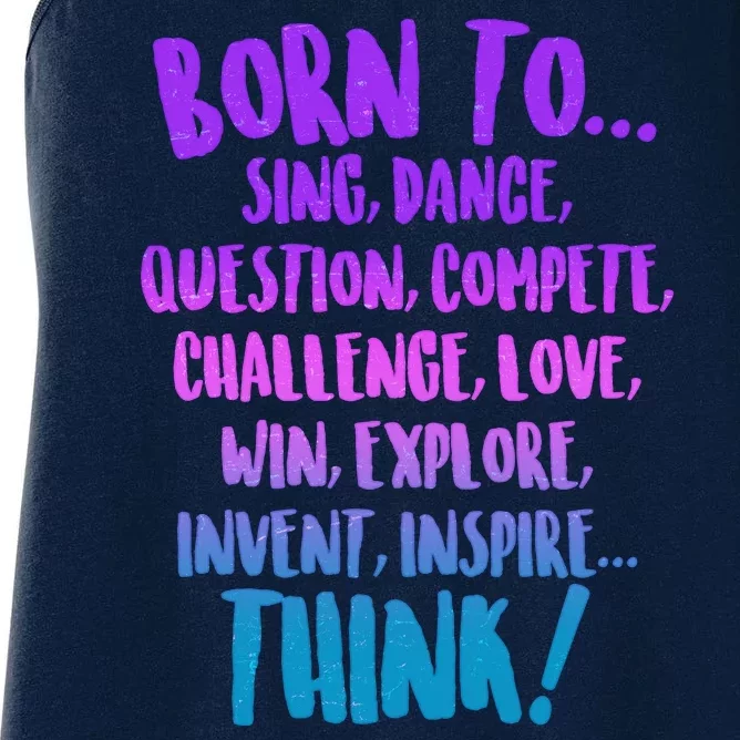 Born To Sing Dance Think Women's Racerback Tank