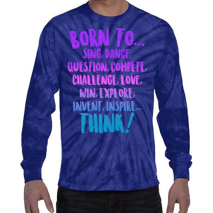 Born To Sing Dance Think Tie-Dye Long Sleeve Shirt