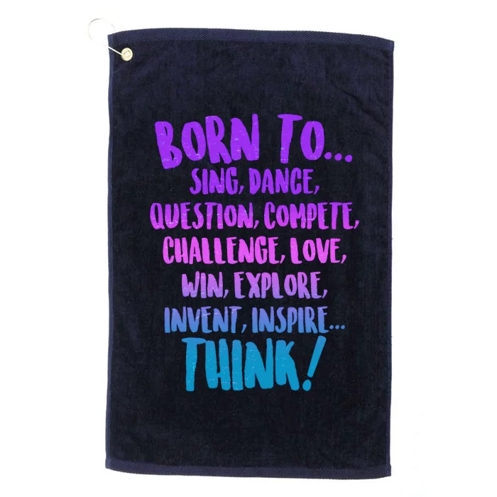 Born To Sing Dance Think Platinum Collection Golf Towel