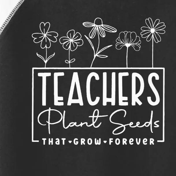 Back To School Teachers Plant Seeds That Grow Forever Women Toddler Fine Jersey T-Shirt