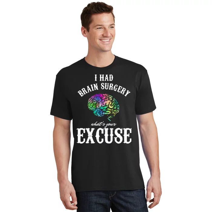 Brain Tumor Survey I Had Brain Surgery What Is Your Excuse T-Shirt